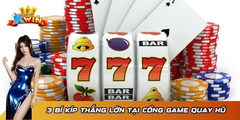 3 bí kíp thắng lớn tại cổng game quay hũ