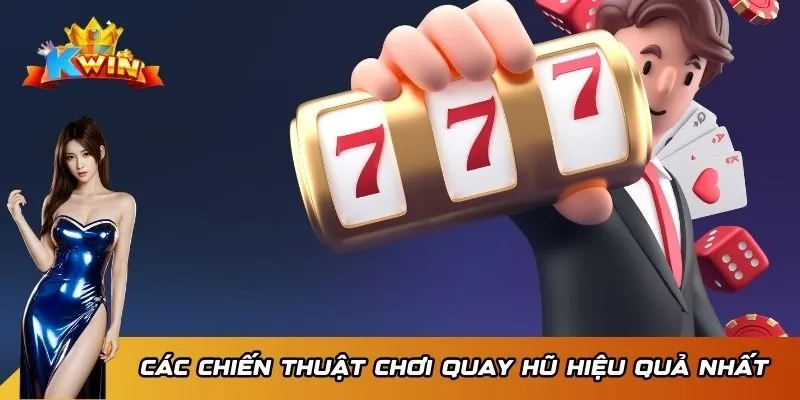 Cổng Game Nổ Hũ Slot Kwin - Điểm Đến Lý Tưởng Săn Thưởng 4 Các chiến thuật chơi quay hũ hiệu quả nhất