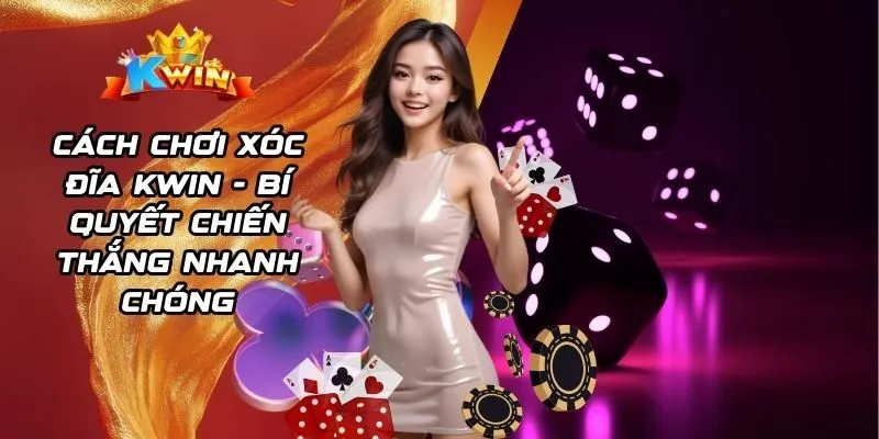 Cách chơi xóc đĩa Kwin