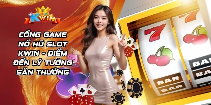 Cổng game nổ hũ slot Kwin