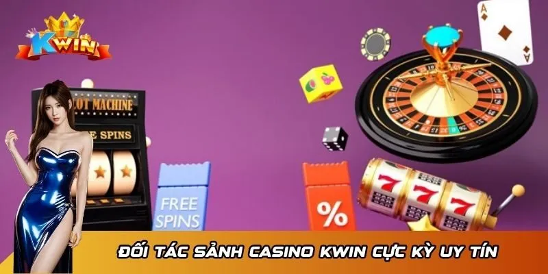 Đối tác sảnh Casino KWIN cực kỳ uy tín 