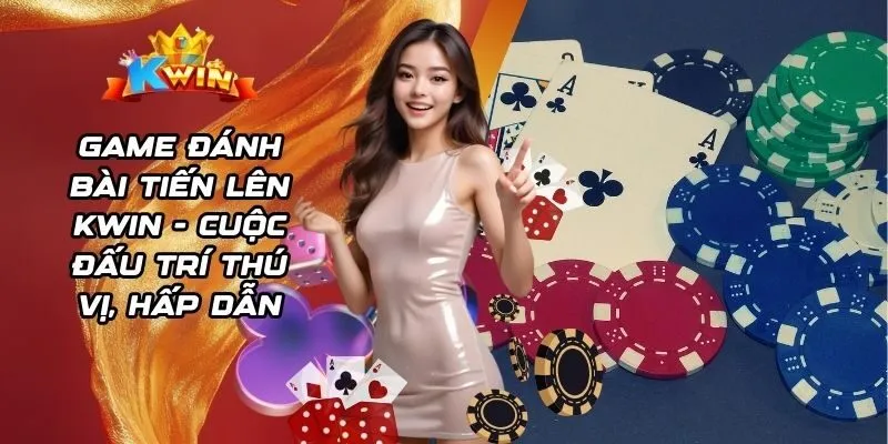 Game đánh bài Tiến Lên Kwin