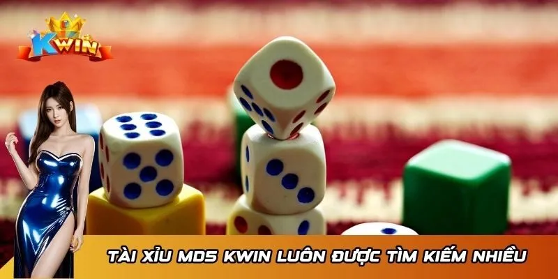 Tài Xỉu MD5 Kwin luôn được tìm kiếm nhiều