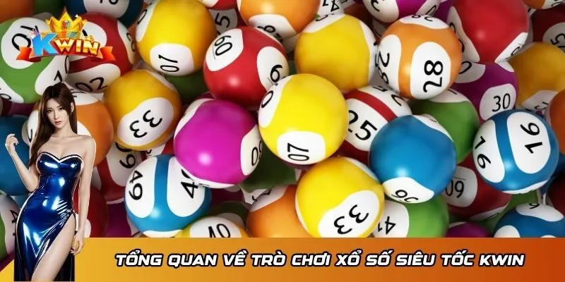 Tổng quan về trò chơi xổ số siêu tốc Kwin